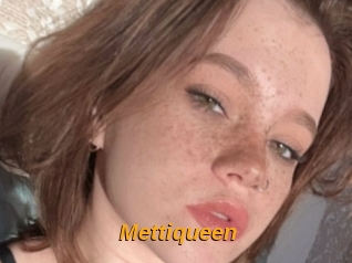 Mettiqueen
